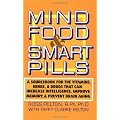 Mind Food & Smart Pills: A Sourcebook for the Vitamins, Herbs, and Drugs That Can Increase Intelligence, Improve Memory, and Prevent Brain Agin