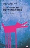 Produkt-Bild: Kiedy Twoja zlosc krzywdzi dziecko. Poradnik dla rodzicow
