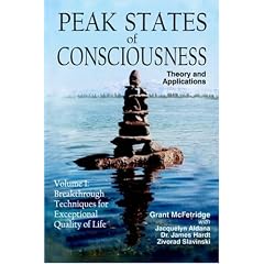 Peak States of Consciousness: Theory and Applications, Volume 1: Breakthrough Techniques for Exceptional Quality of Life
