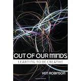 Out of our Minds: Learning to be Creativeby Ken Robinson