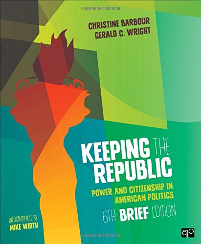 Keeping the Republic: Power and Citizenship in American Politics
 By Christine Barbour, Gerald C Wright Jr.