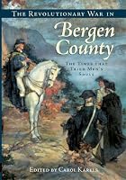 The Revolutionary War in Bergen County: The Times that Tried Men's Souls