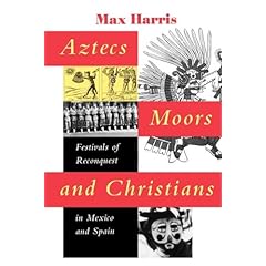 Aztecs, Moors, and Christians: Festivals of Reconquest in Mexico and Spain