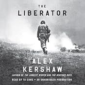 The Liberator: One World War II Soldier's 500-Day Odyssey from the Beaches of Sicily to the Gates of Dachau | [Alex Kershaw]