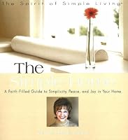 The Simple Home: A Faith-filled Guide to Simplicity, Peace And Joy in Your Home (Spirit of Simple Living) (Spirit of Simple Living)