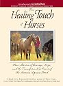 The Healing Touch of Horses: The Stories of Courage, Hope, and the Transformative Power of the Human/Equine Bond