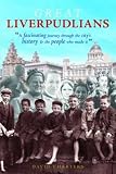 Great Liverpudlians : a fascinating journey through the city's history & the people who made it
