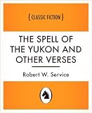 The Spell of the Yukon and Other Verses