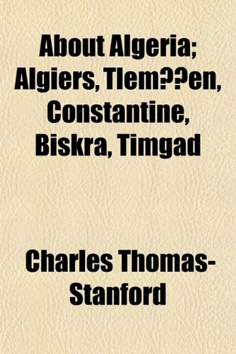 About Algeria; Algiers, Tlemen, Constantine, Biskra, Timgad