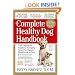 The Complete Healthy Dog Handbook: The Definitive Guide to Keeping Your Pet Happy, Healthy & Active