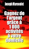 Gagnez de l'argent grâce à 1 000 activités à votre domicile (French Edition)