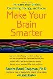 Make Your Brain Smarter: Increase Your Brains Creativity, Energy, and Focus