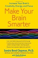 Make Your Brain Smarter: Increase Your Brain's Creativity, Energy, and Focus
