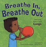 Breathe In, Breathe Out: Learning About Your Lungs (The Amazing Body)