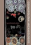 Cosmopolitan archaeologies