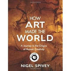 How Art Made the World: A Journey to the Origins of Human Creativity