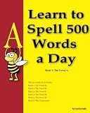 Learn to Spell 500 Words a Day: The Vowel A