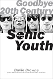 Books: Medium picture for Goodbye 20th Century. A Biography of Sonic Youth