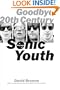Goodbye 20th Century: A Biography of Sonic Youth