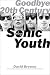 Goodbye 20th Century: A Biography of Sonic Youth