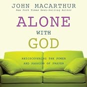 Alone With God: Rediscovering the Power and Passion of Prayer | [John MacArthur]