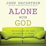 Alone With God: Rediscovering the Power and Passion of Prayer