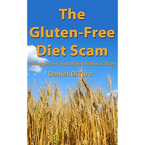 The Gluten-Free Diet Scam: Chemicals In Foods With & Without Gluten