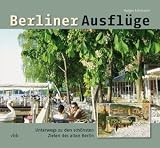Produkt-Bild: Berliner Ausfl&uuml;ge: Unterwegs zu den sch&ouml;nsten Zielen des alten Berlin