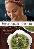 Super Natural Cooking: Five Delicious Ways to Incorporate Whole and Natural Foods into Your Cooking by Swanson, Heidi 1st (first) Edition (3/1/2007)
