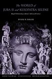 The World of Juba II and Kleopatra Selene (Routledge Classical Monographs)