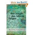 Der Magie des Lebens folgen: Wie ich mit Carlos Castaneda auf Reisen ging ...