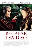Because I Said So - Movie Poster / Print -- Custom Framing Available