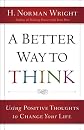 Better Way to Think, A: Using Positive Thoughts to Change Your Life