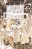A Brief History of Disease, Science and Medicine