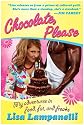 Chocolate, Please: My Adventures in Food, Fat, and Freaks