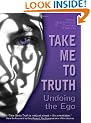 Take Me to the Truth: Undoing the Ego