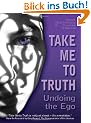 Take Me to Truth: Undoing the Ego