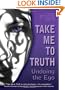 Take Me To Truth: Undoing the Ego