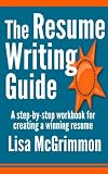 The Resume Writing Guide: A Step-by-Step Workbook for Creating a Winning Resume