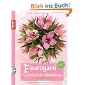 Fleurogami - faszinierende Lilienfaltung: Faltbl�ten aus Papier