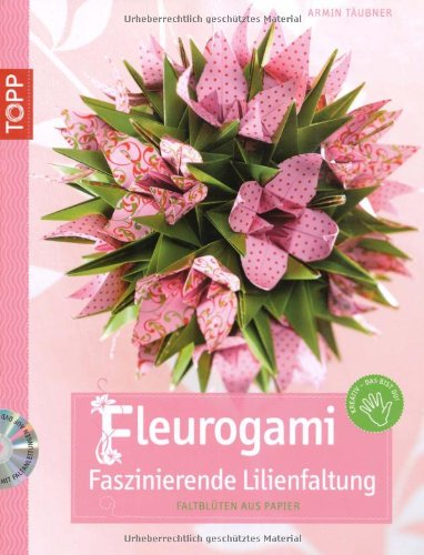 Topp-Design Fleurogami - faszinierende Lilienfaltung: Faltbl&uuml;ten aus Papier