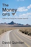 The Money GPS: Guiding You Through An Uncertain Economy