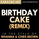 Birthday Cake - Remix (In the Style of Rihanna & Chris Brown) [Karaoke Version] - Single