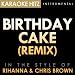 Birthday Cake - Remix (In the Style of Rihanna & Chris Brown) [Karaoke Version] - Single