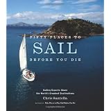 Fifty Places to Sail Before You Die: Sailing Experts Share the World's Greatest Destinationsby Chris Santella