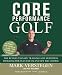Core Performance Golf: The Revolutionary Training and Nutrition Program for Success On and Off the Course by Mark Verstegen, Pete Williams