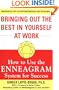 Bringing Out the Best in Yourself at Work: How to Use the Enneagram System for Success