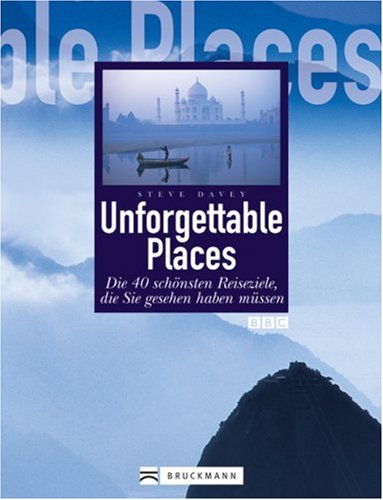 Unforgettable Places: Die 40 schönsten Reiseziele, die Sie gesehen haben müssen