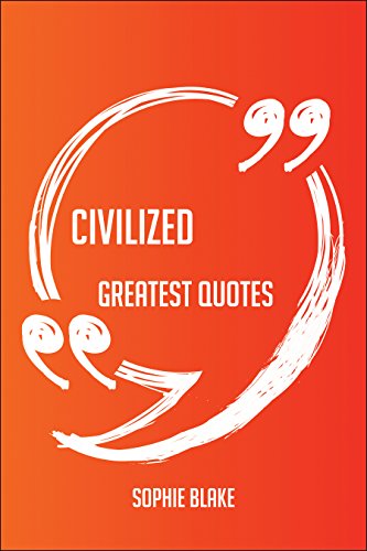 Civilized Greatest Quotes - Quick, Short, Medium Or Long Quotes. Find The Perfect Civilized Quotations For All Occasions - Spicing Up Letters, Speeches, And Everyday Conversations.