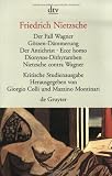 Der Fall Wagner. G�tzen- D�mmerung. Der Antichrist. Ecce homo. Dionysos- Dithyramben. Nietzsche contra Wagner. Herausgegeben von G. Colli und M. Montinari.
